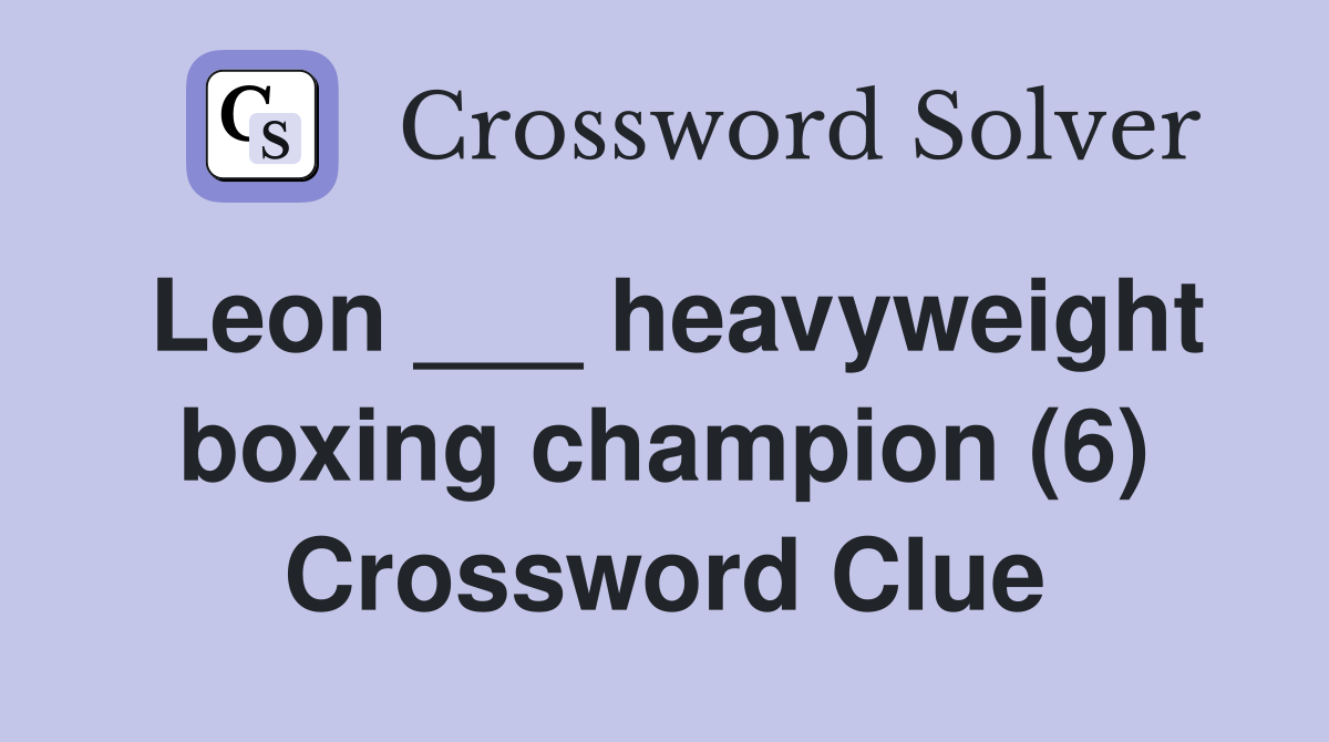 Leon ___ heavyweight boxing champion (6) Crossword Clue