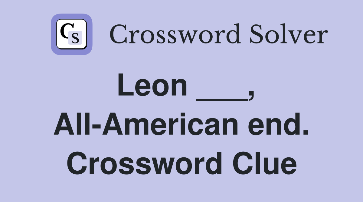 Leon ___, All-American end. Crossword Clue