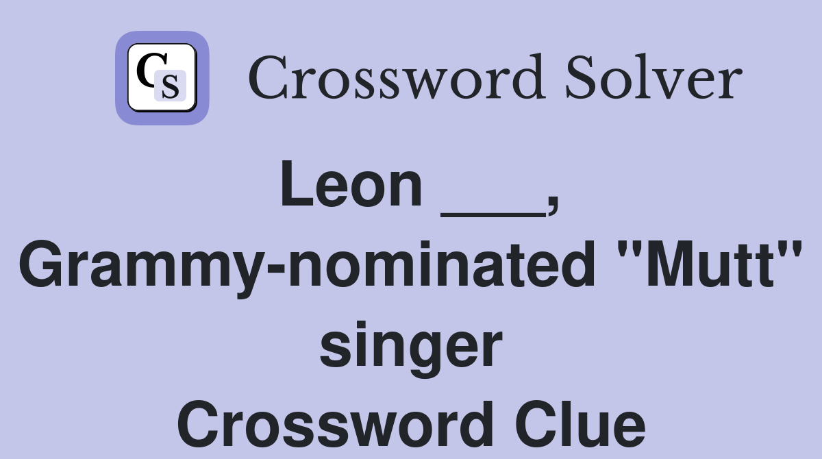 Leon ___, Grammy-nominated "Mutt" singer Crossword Clue
