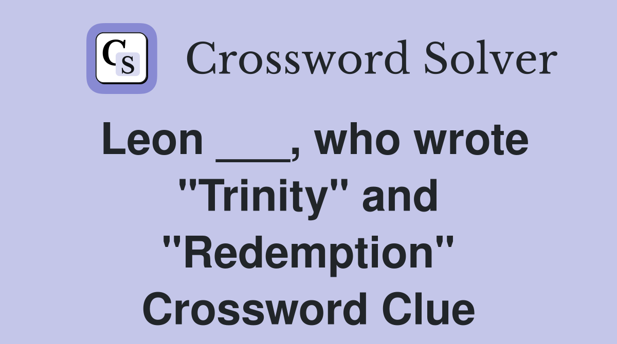 Leon ___, who wrote "Trinity" and "Redemption" Crossword Clue