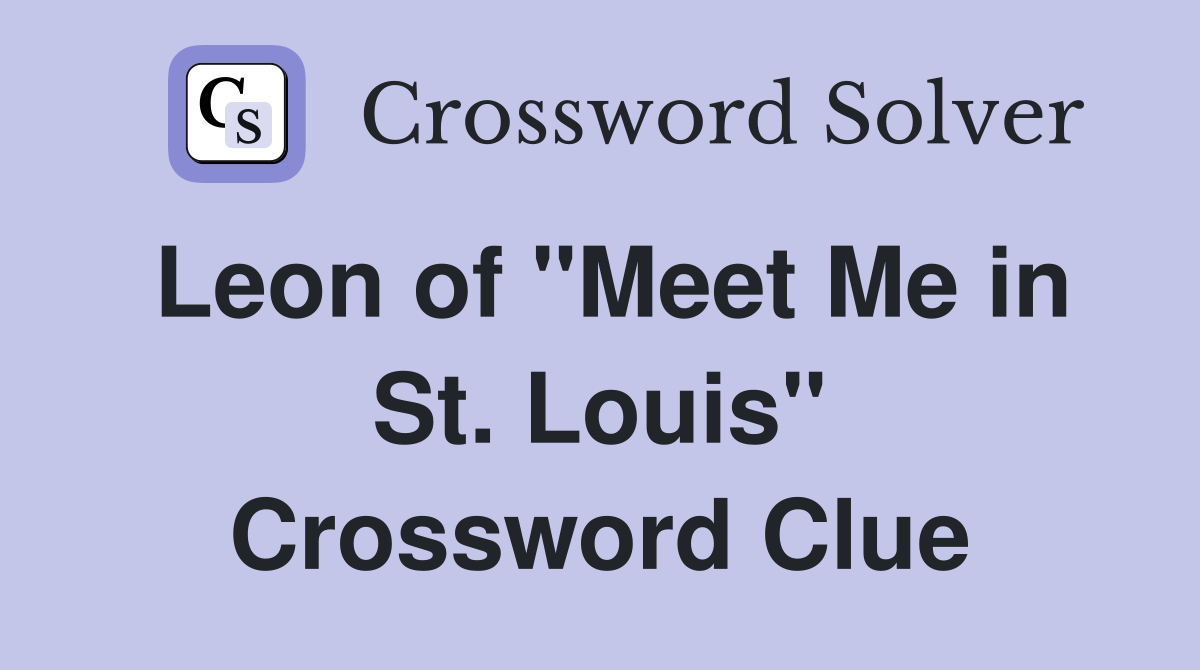 Leon of "Meet Me in St. Louis" Crossword Clue