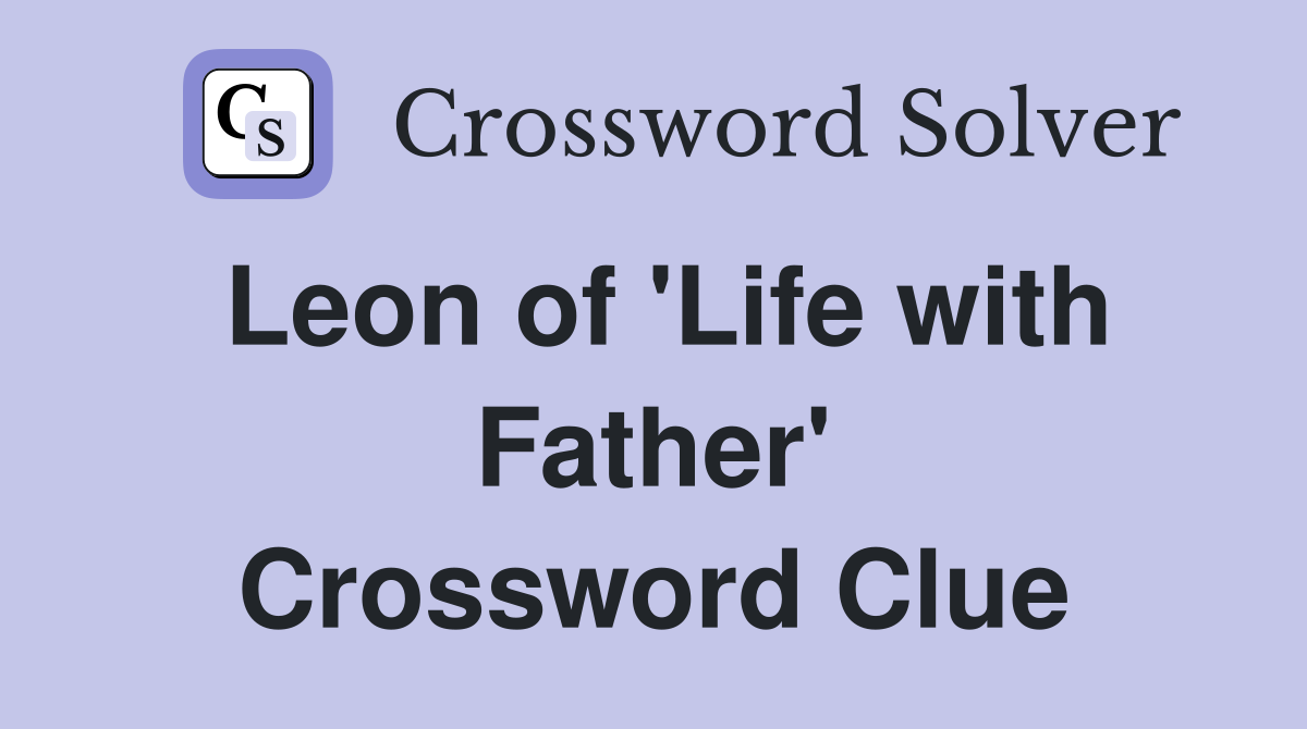 Leon of 'Life with Father' Crossword Clue