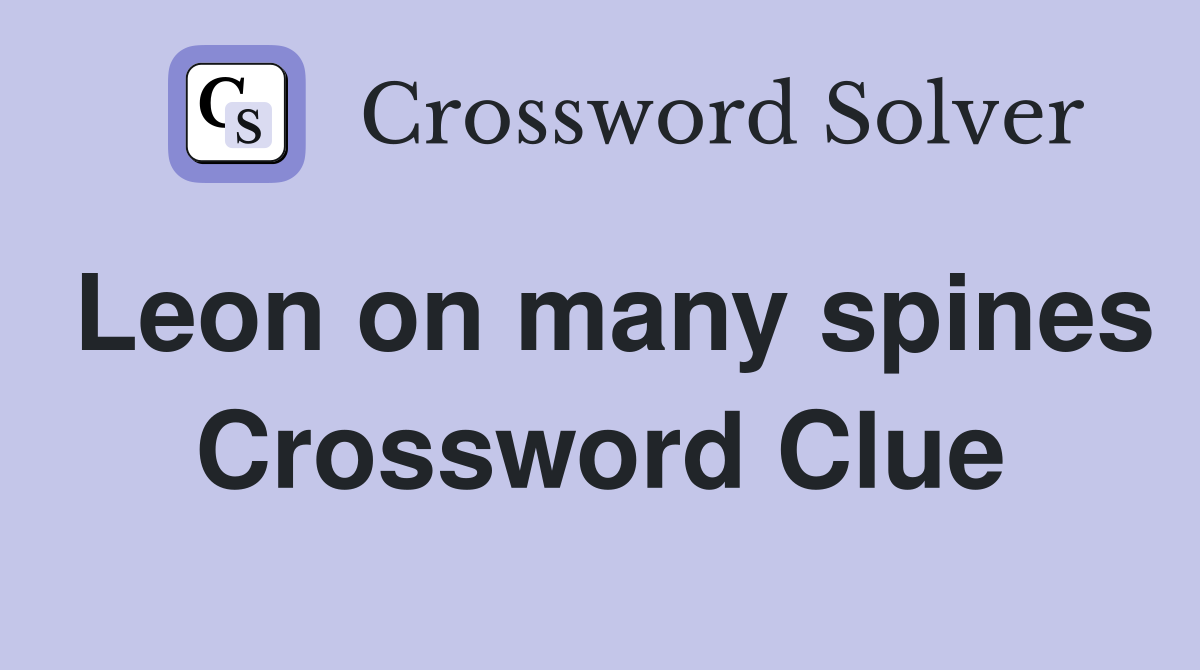 Leon on many spines Crossword Clue