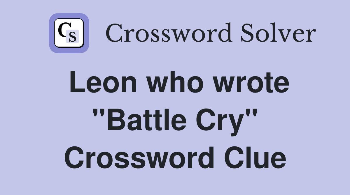 Leon who wrote "Battle Cry" Crossword Clue
