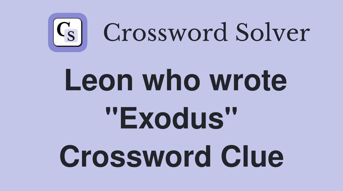 Leon who wrote "Exodus" Crossword Clue