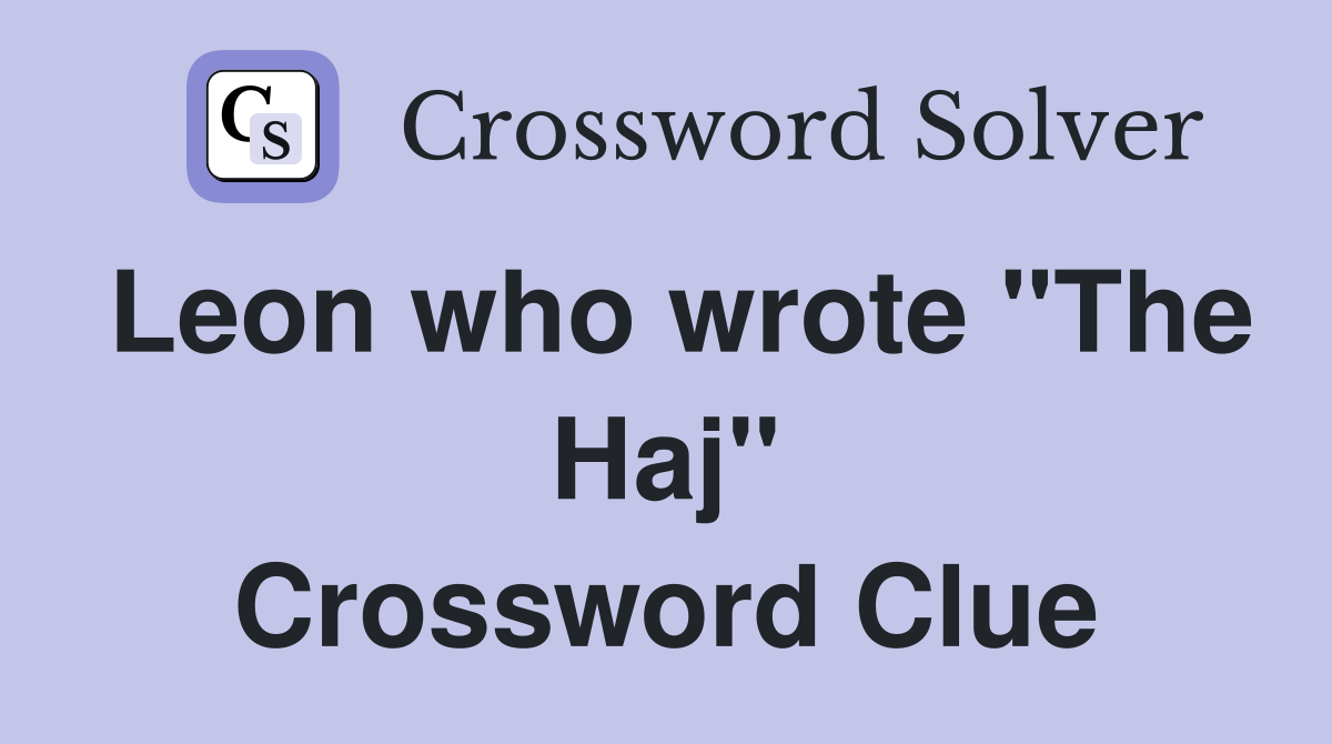 Leon who wrote "The Haj" Crossword Clue