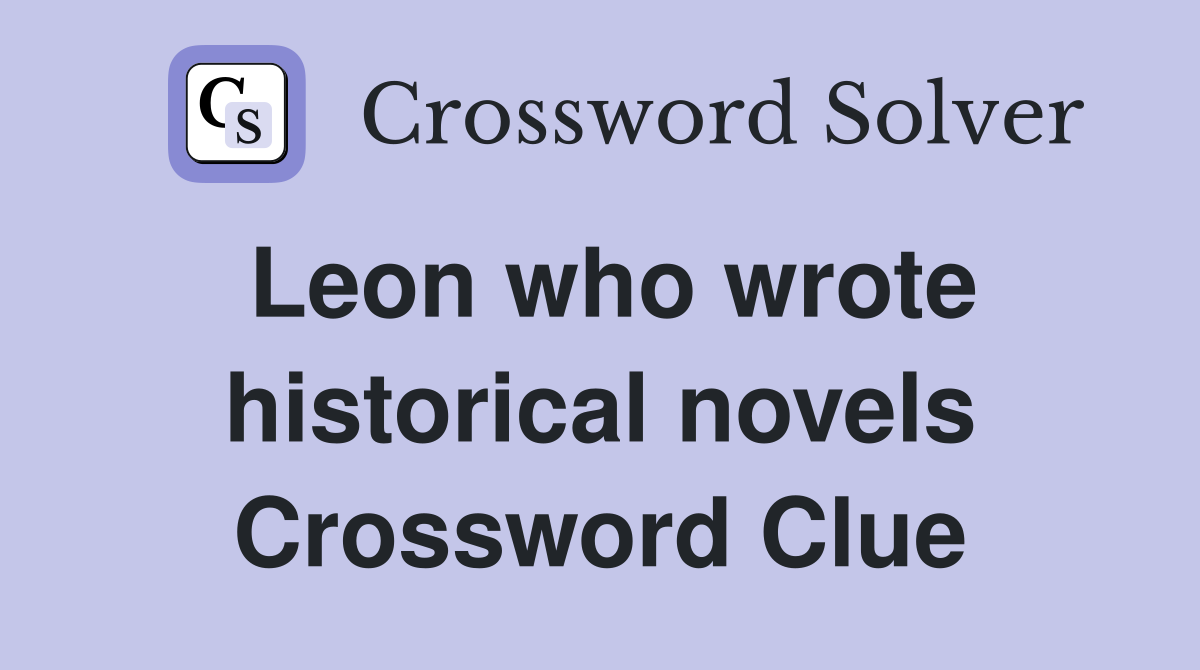 Leon who wrote historical novels Crossword Clue