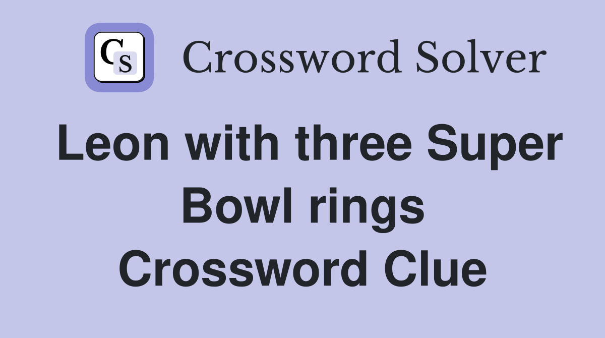Leon with three Super Bowl rings Crossword Clue
