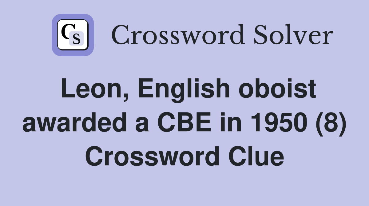 Leon, English oboist awarded a CBE in 1950 (8) Crossword Clue