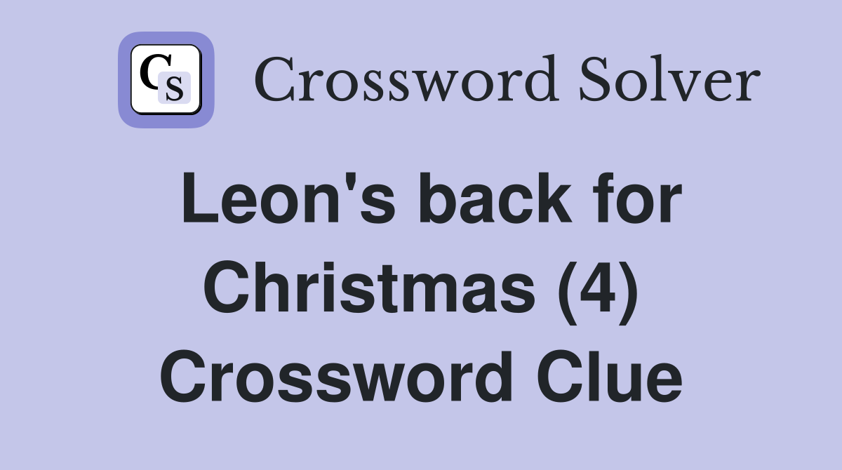Leon's back for Christmas (4) Crossword Clue