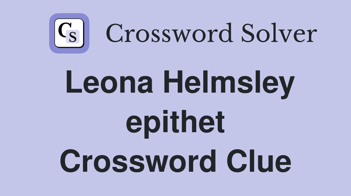 Leona Helmsley epithet Crossword Clue