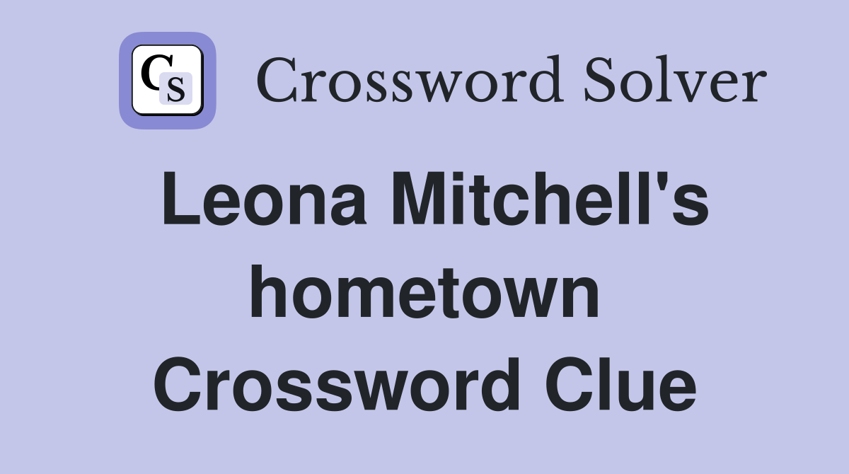 Leona Mitchell's hometown Crossword Clue
