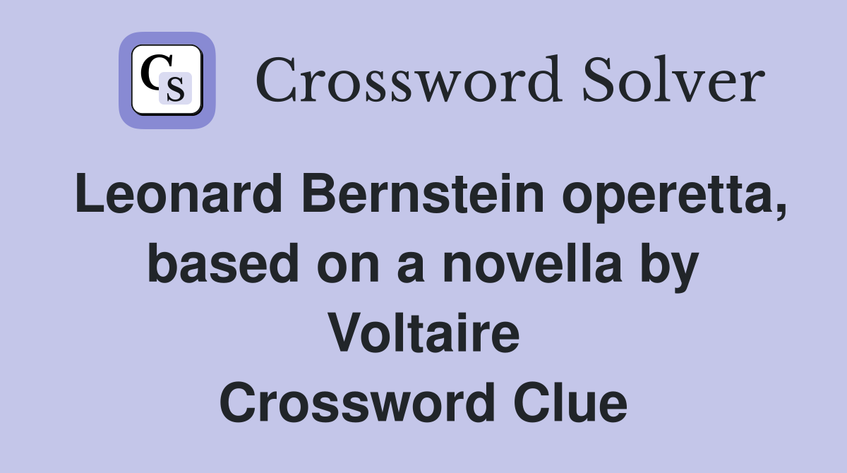 Leonard Bernstein operetta, based on a novella by Voltaire Crossword Clue