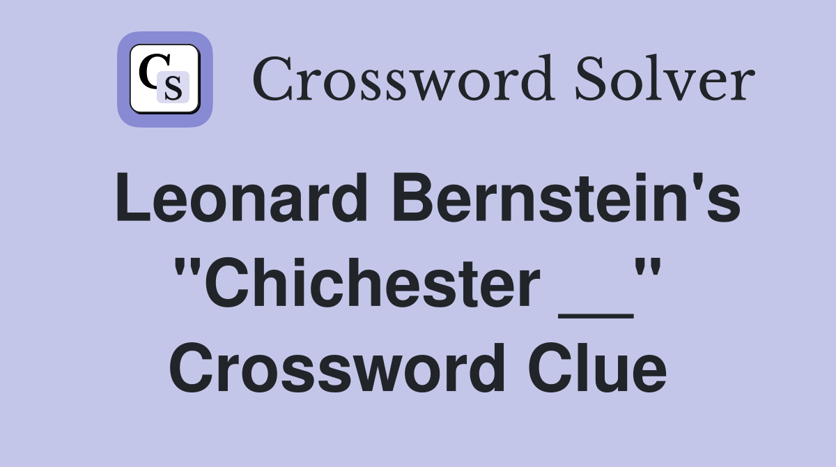 Leonard Bernstein's "Chichester __" Crossword Clue