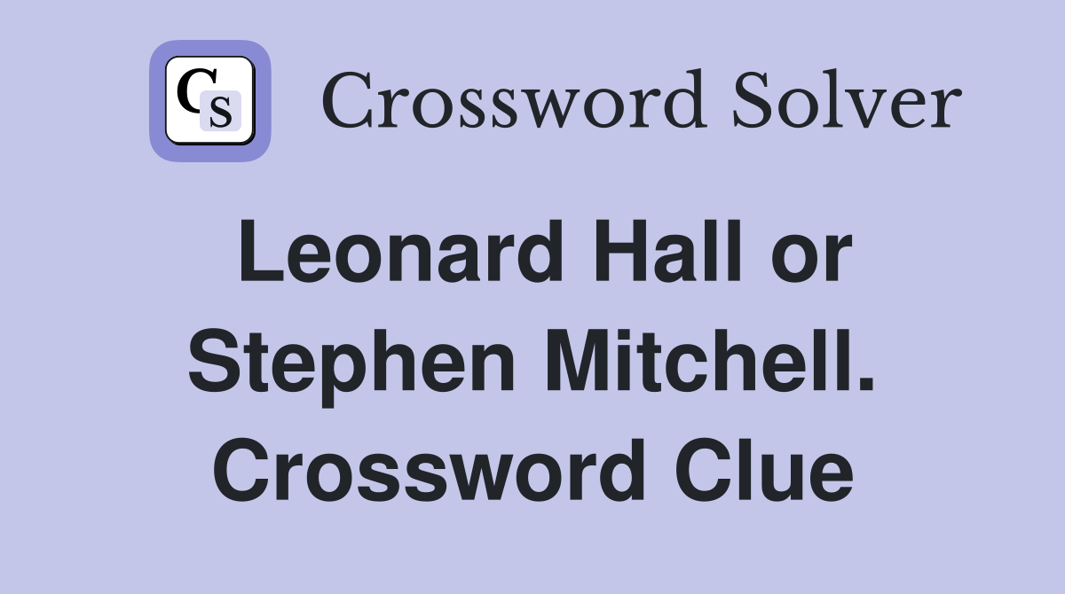 Leonard Hall or Stephen Mitchell. Crossword Clue