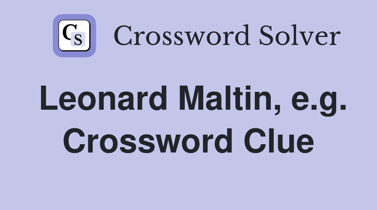 Leonard Maltin, e.g. Crossword Clue