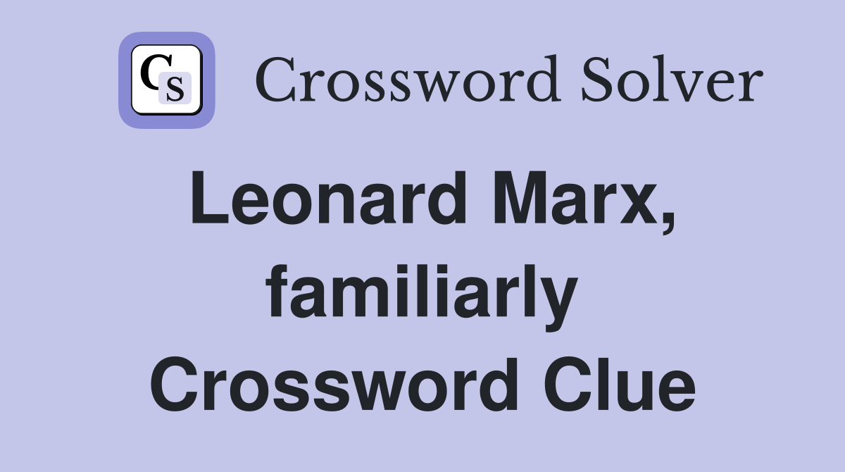 Leonard Marx, familiarly Crossword Clue