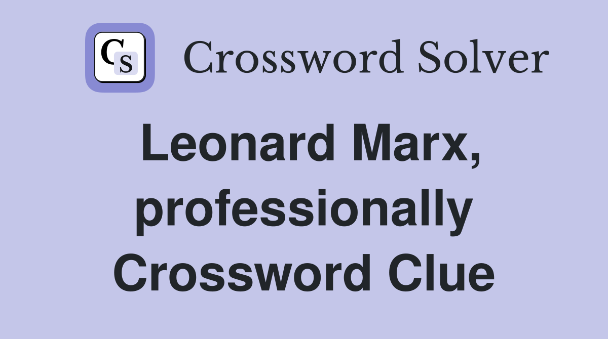 Leonard Marx, professionally Crossword Clue