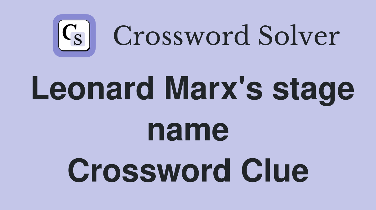 Leonard Marx's stage name Crossword Clue