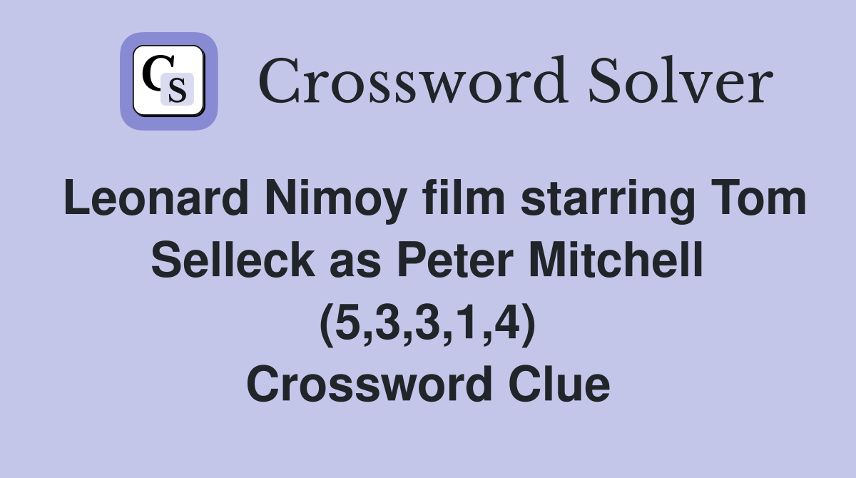 Leonard Nimoy film starring Tom Selleck as Peter Mitchell (5,3,3,1,4) Crossword Clue