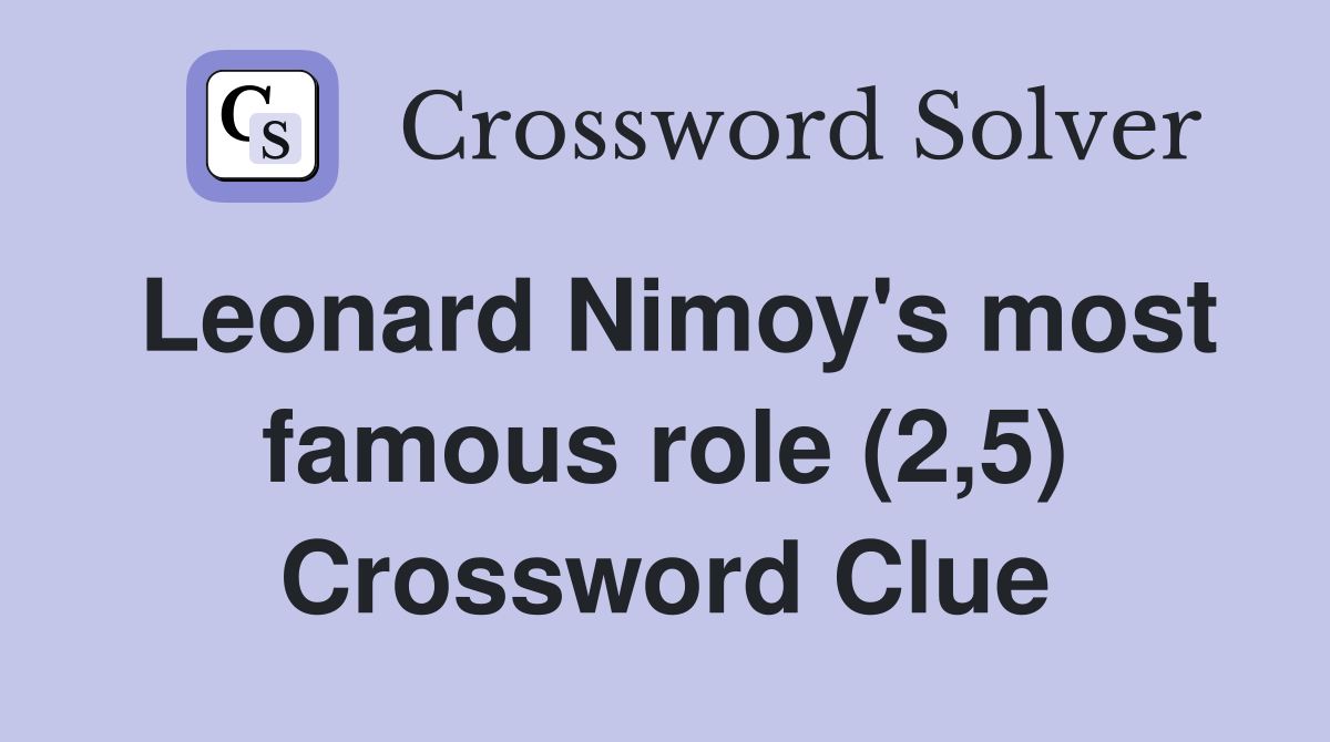 Leonard Nimoy's most famous role (2,5) Crossword Clue
