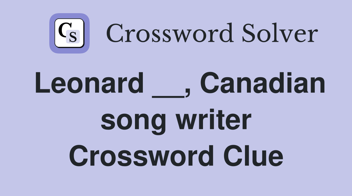Leonard __, Canadian song writer Crossword Clue