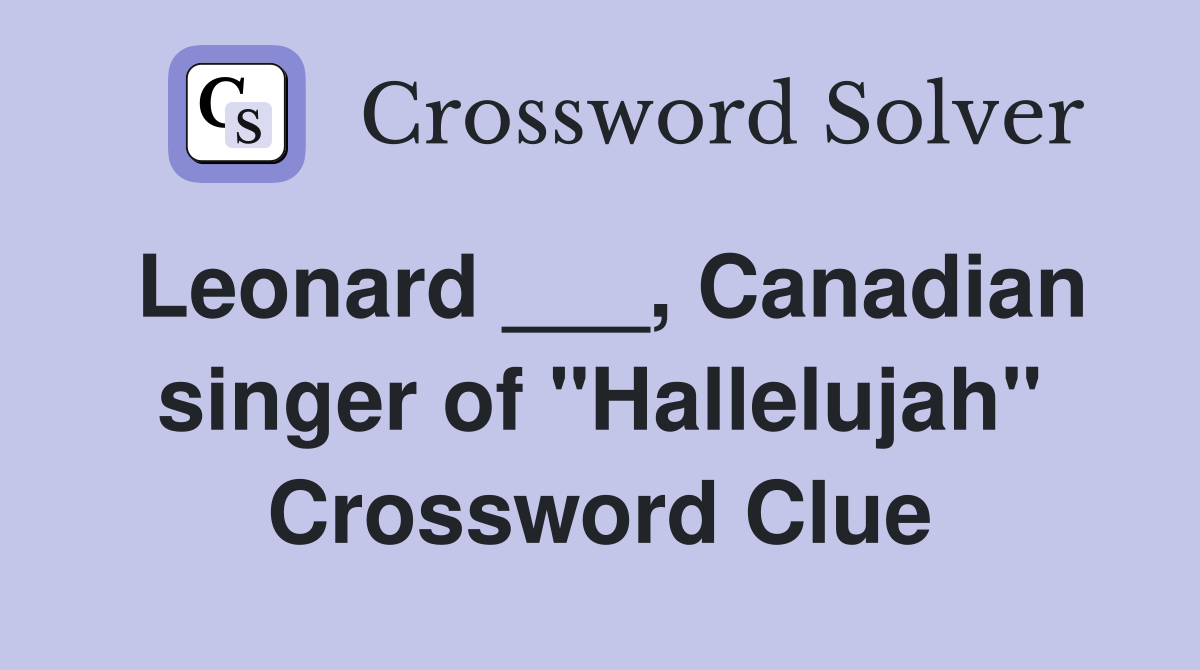 Leonard ___, Canadian singer of "Hallelujah" Crossword Clue