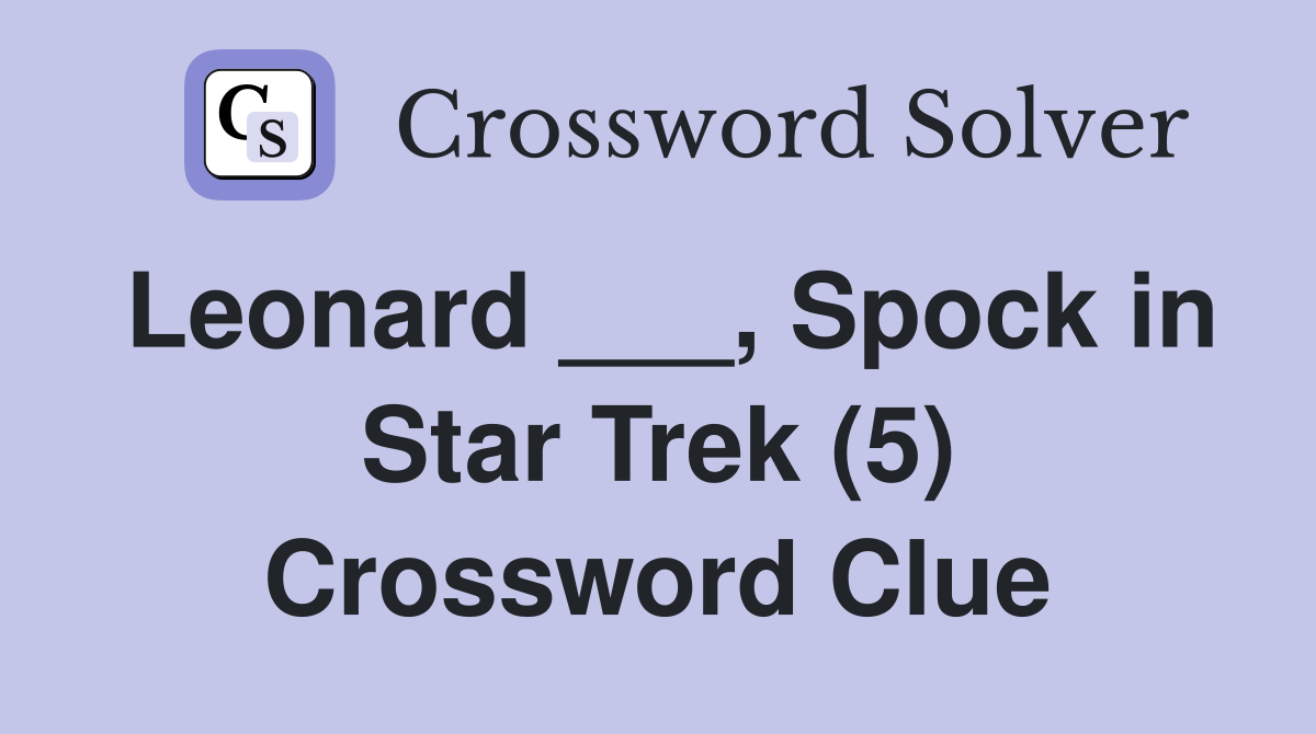 Leonard ___, Spock in Star Trek (5) Crossword Clue
