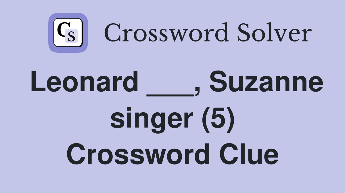 Leonard ___, Suzanne singer (5) Crossword Clue