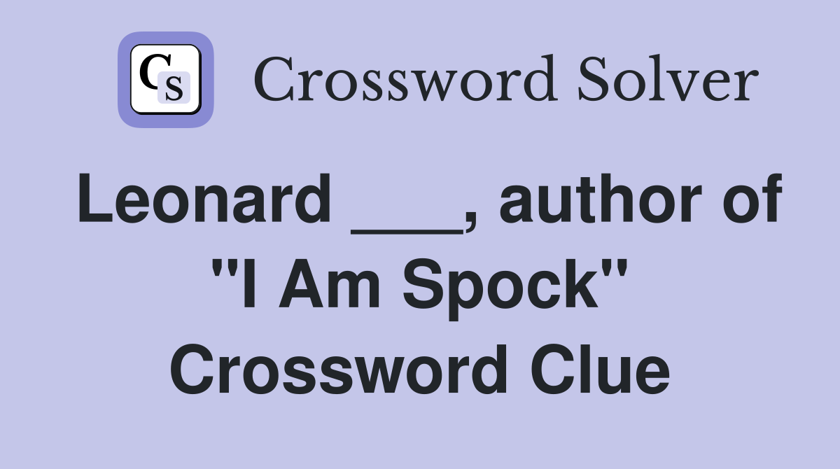 Leonard ___, author of "I Am Spock" Crossword Clue
