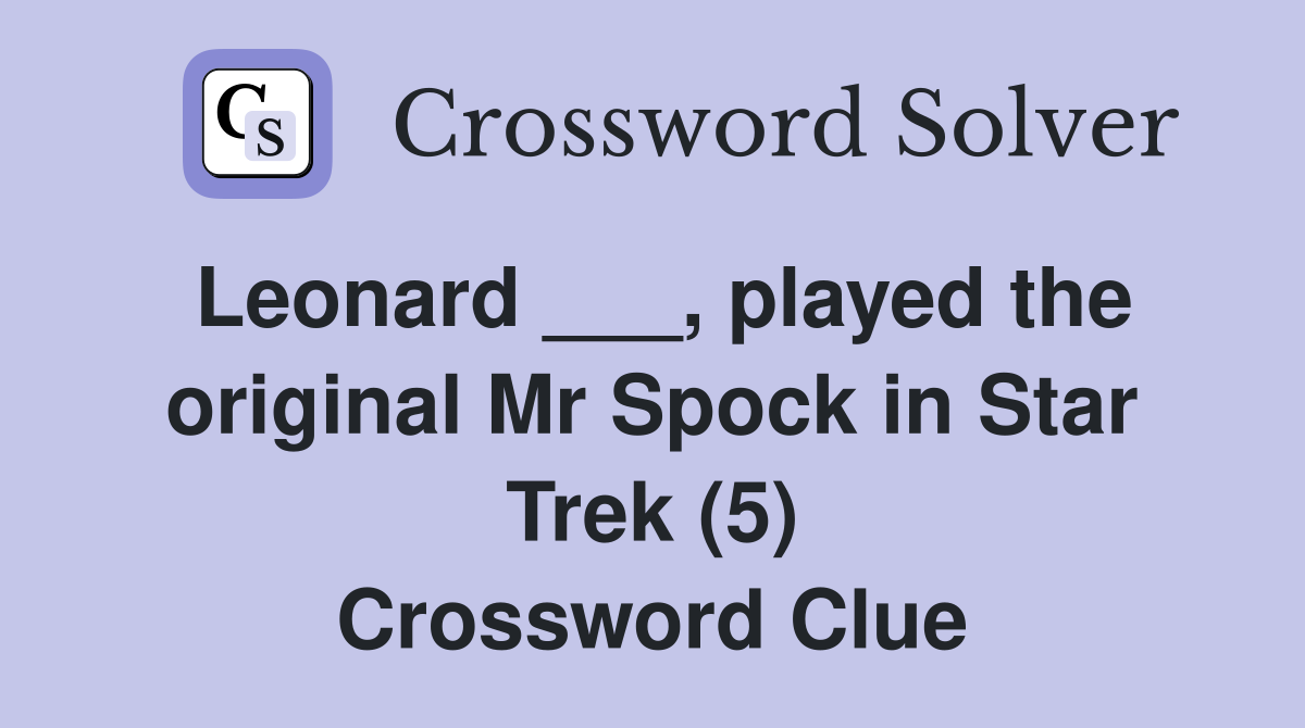 Leonard ___, played the original Mr Spock in Star Trek (5) Crossword Clue