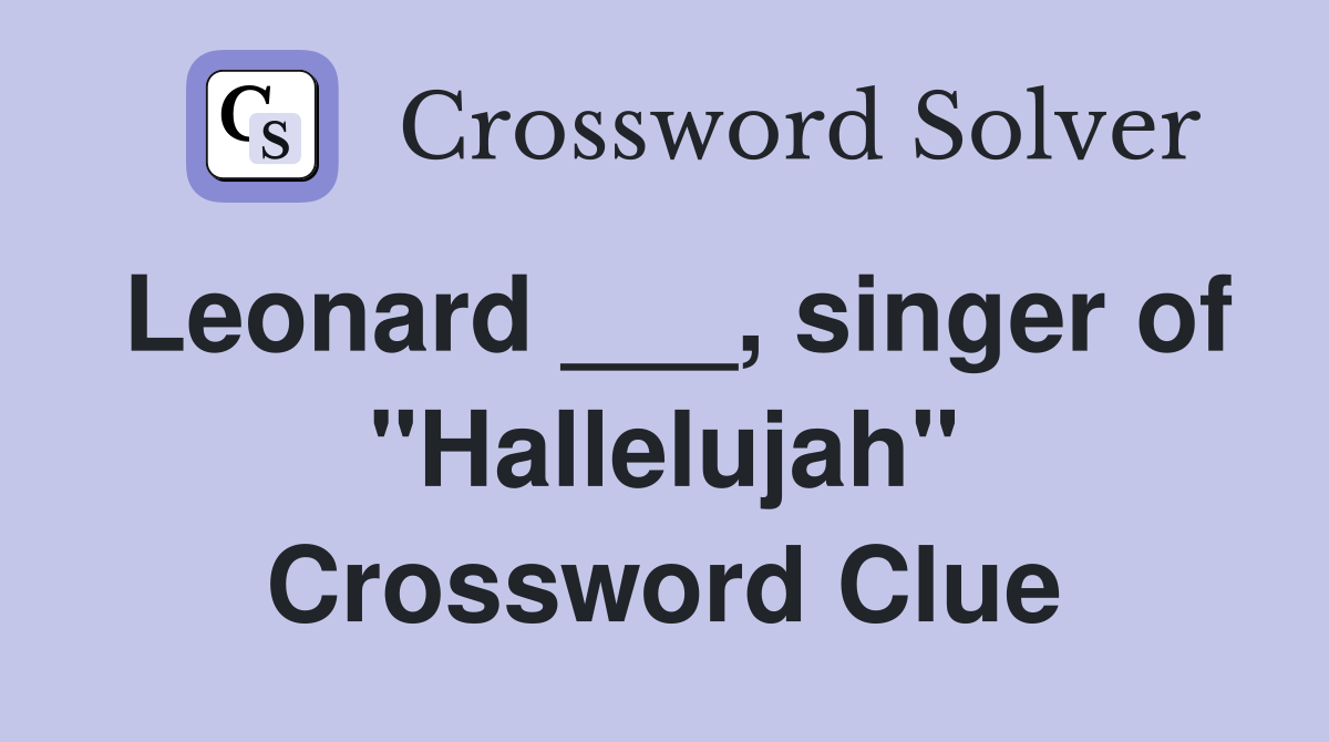 Leonard ___, singer of "Hallelujah" Crossword Clue