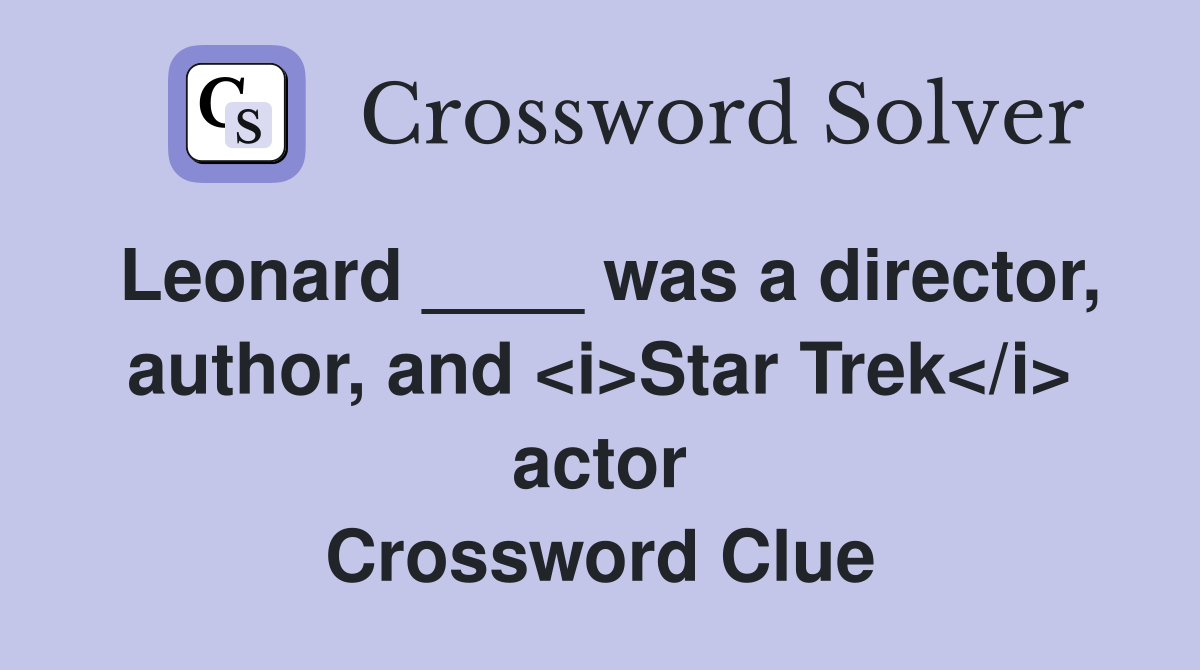 Leonard ____ was a director, author, and <i>Star Trek</i> actor Crossword Clue