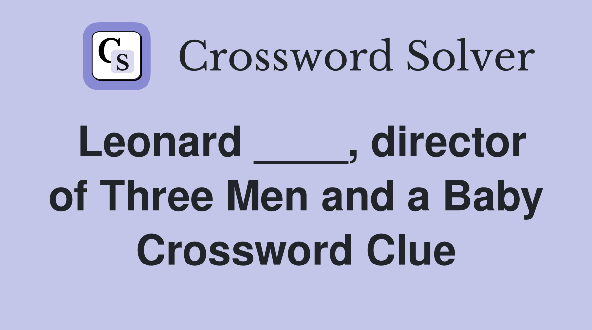 Leonard ____, director of Three Men and a Baby Crossword Clue