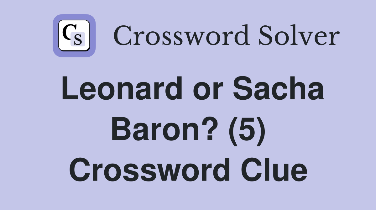 Leonard or Sacha Baron? (5) Crossword Clue