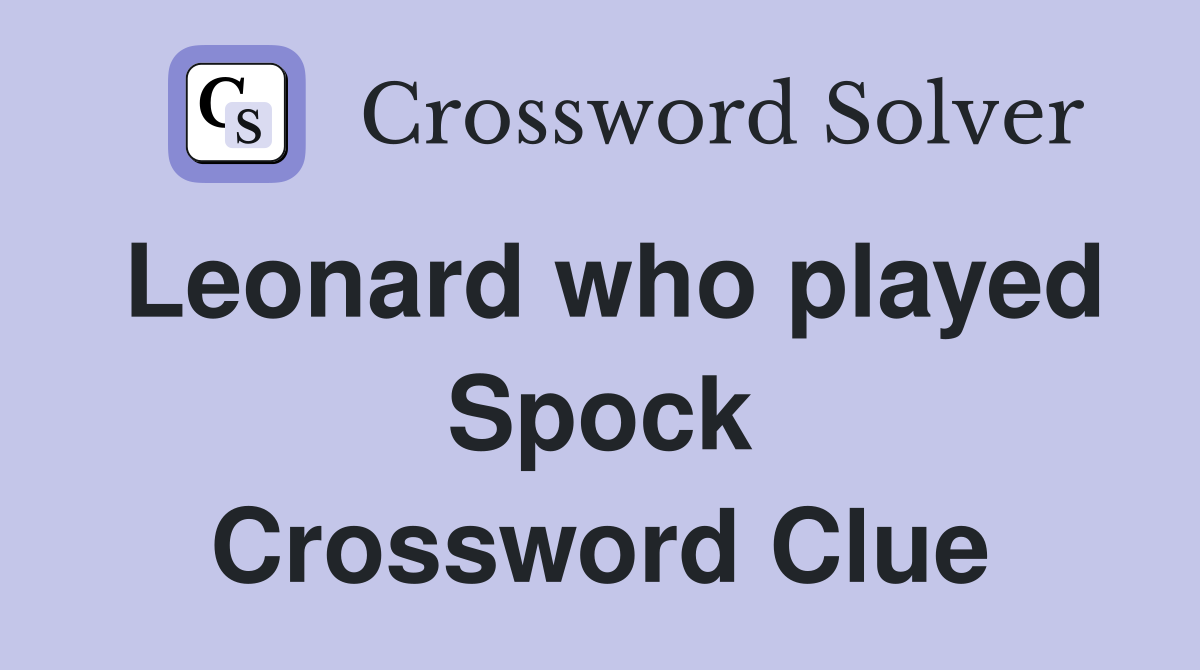 Leonard who played Spock Crossword Clue