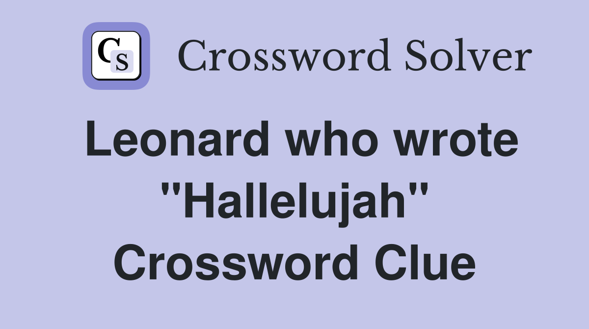 Leonard who wrote "Hallelujah" Crossword Clue