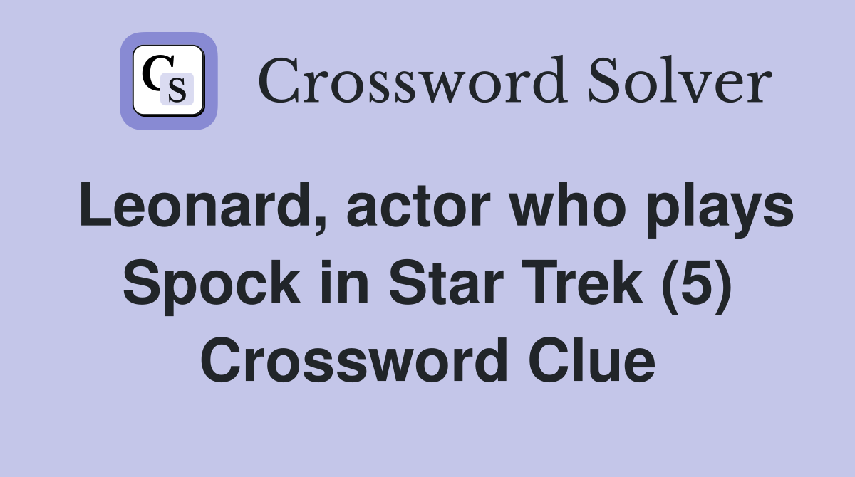 Leonard, actor who plays Spock in Star Trek (5) Crossword Clue
