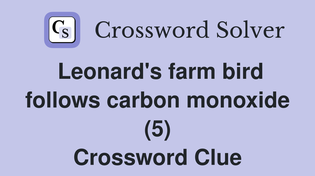 Leonard's farm bird follows carbon monoxide (5) Crossword Clue