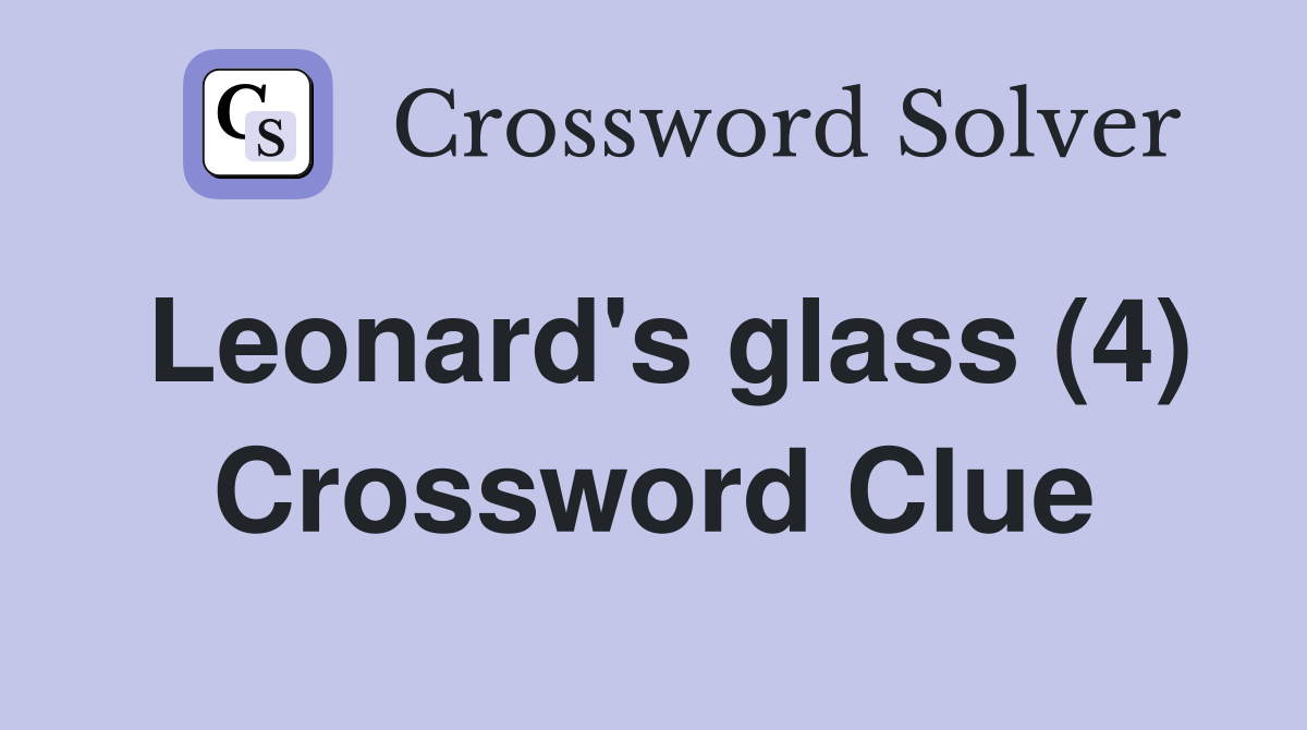 Leonard's glass (4) Crossword Clue