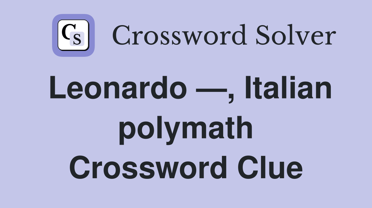 Leonardo —, Italian polymath Crossword Clue