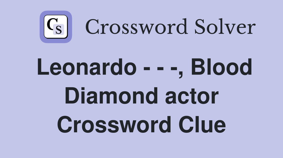 Leonardo - - -, Blood Diamond actor Crossword Clue