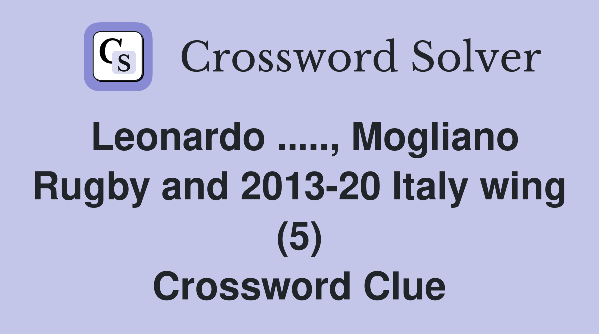 Leonardo ....., Mogliano Rugby and 2013-20 Italy wing (5) Crossword Clue