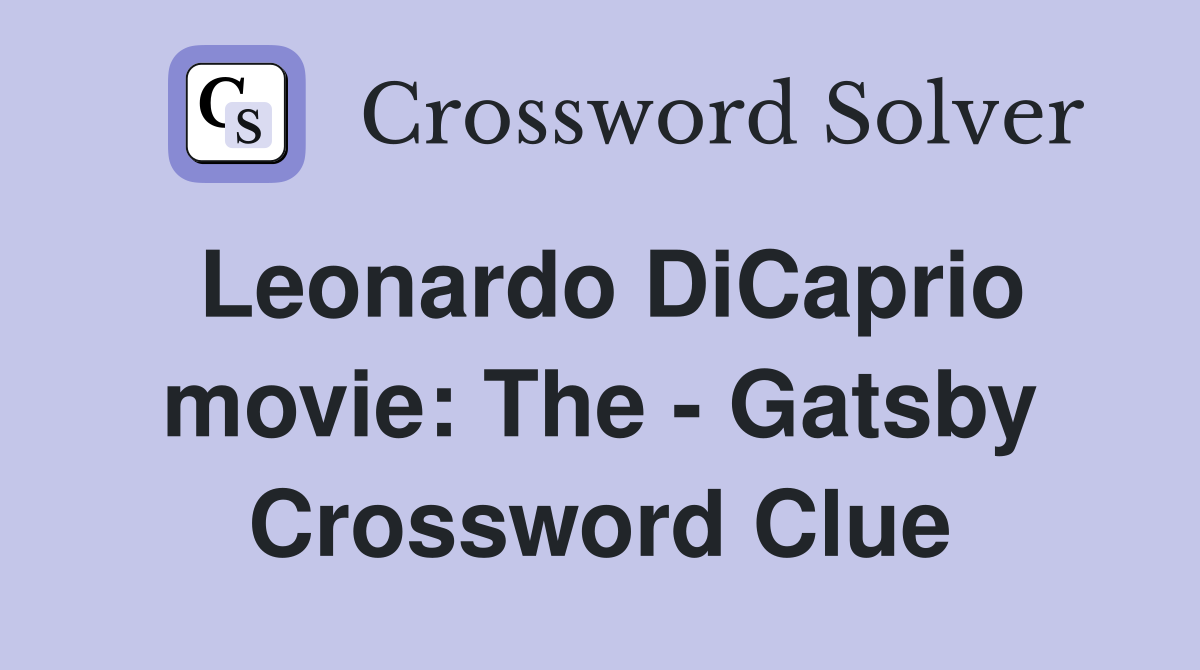 Leonardo DiCaprio movie: The - Gatsby Crossword Clue