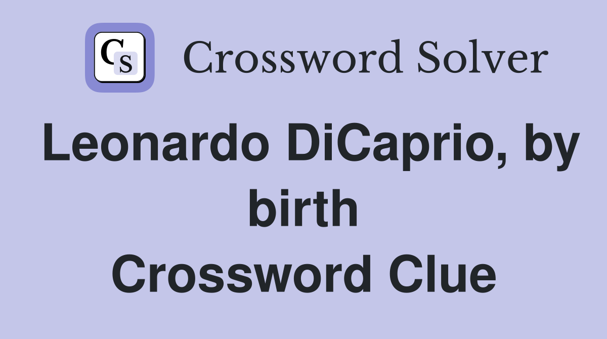Leonardo DiCaprio, by birth Crossword Clue