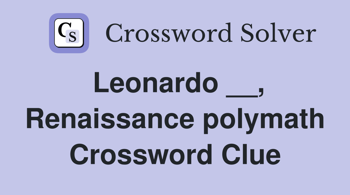 Leonardo __, Renaissance polymath Crossword Clue