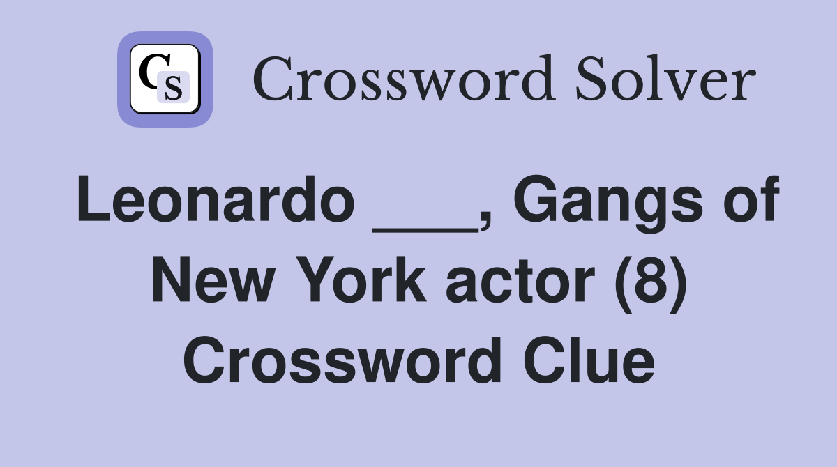 Leonardo ___, Gangs of New York actor (8) Crossword Clue