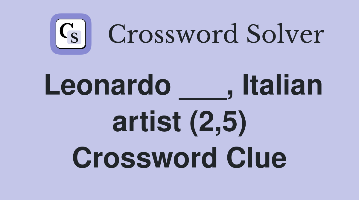 Leonardo ___, Italian artist (2,5) Crossword Clue