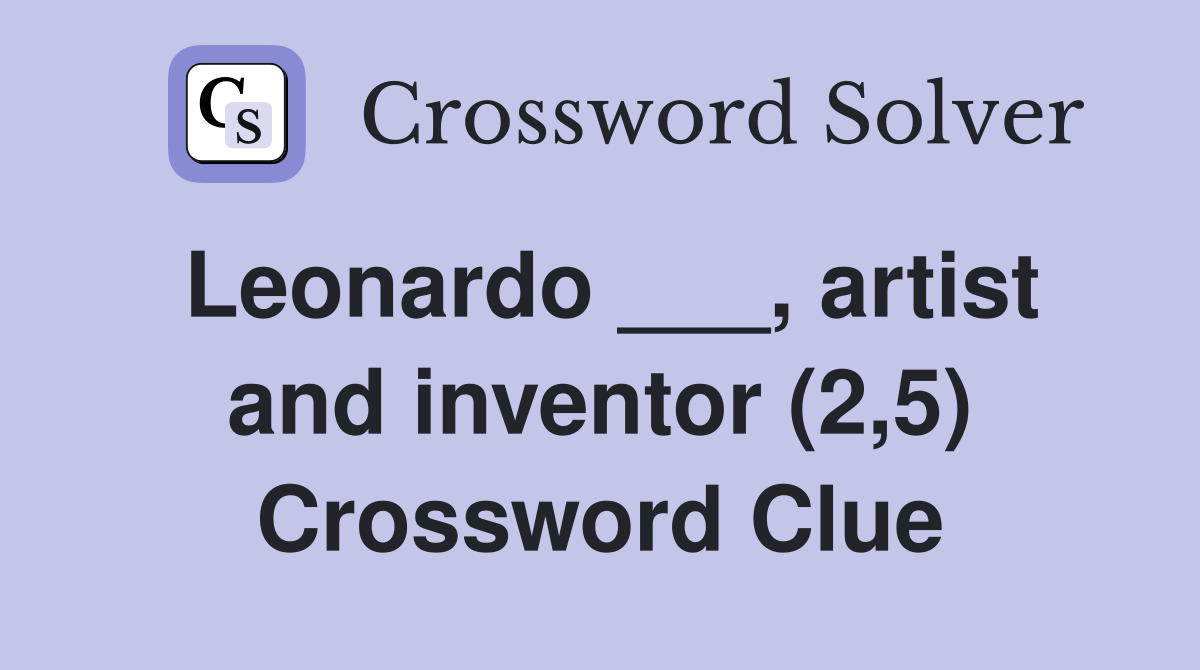 Leonardo ___, artist and inventor (2,5) Crossword Clue