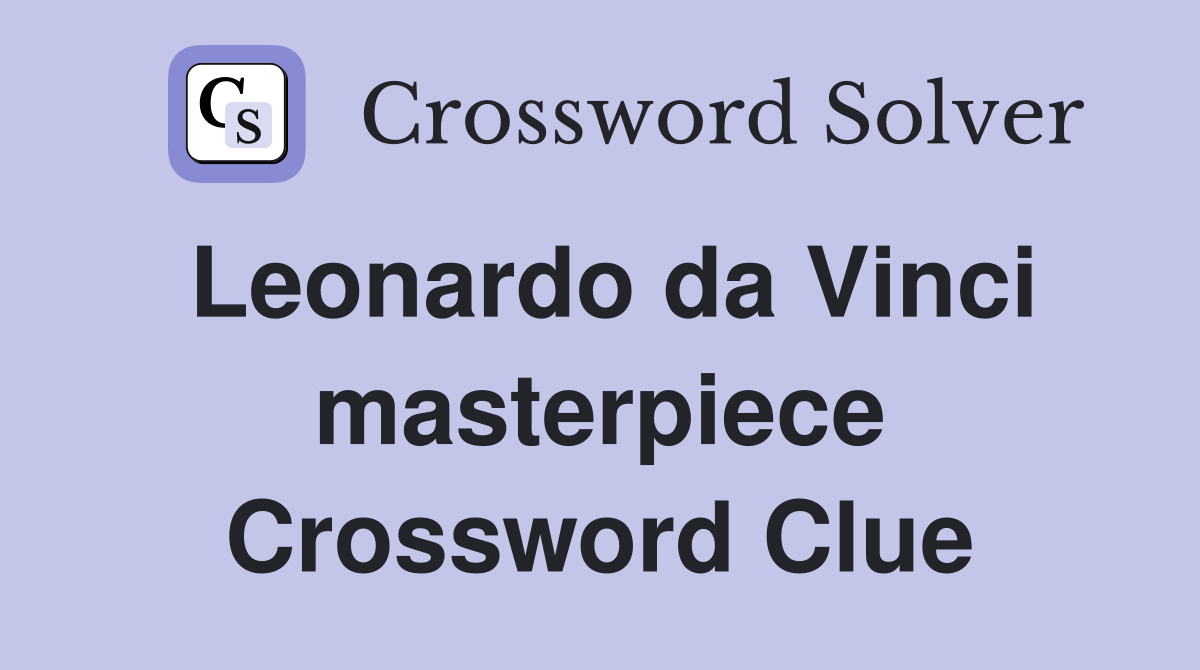 Leonardo da Vinci masterpiece Crossword Clue